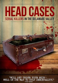 Head Cases: Serial Killers in the Delaware Valley