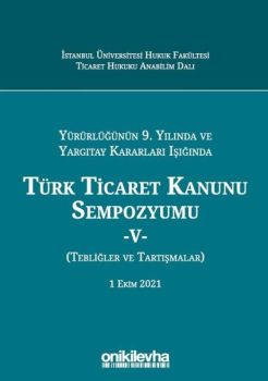 Yürürlüğünün 9. Yılında ve Yargıtay Kararları Işığında Türk Ticaret Kanunu Sempozyumu-5