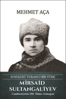 Mirsaid Sultangaliyev: Sosyalist Turancı Bir Türk