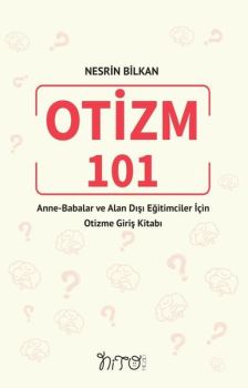 Otizm 101 - Anne-Babalar ve Alan Dışı Eğitimciler İçin Otizme Giriş Kitabı