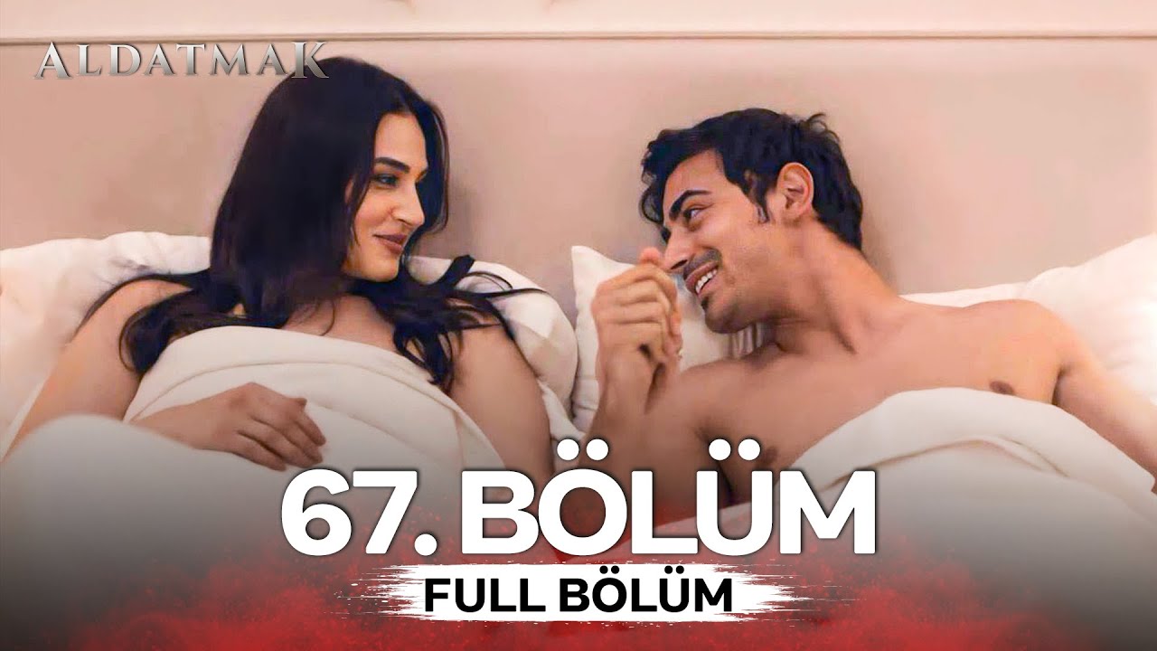 Aldatmak 67.Bölüm