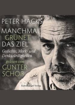 Manchmal grünet das Ziel: Gedichte, Merk- und Denkwürdigkeiten gelesen von Gunter Schoß