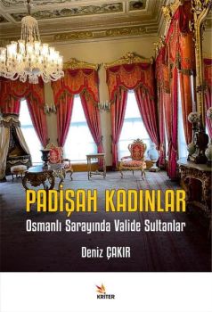 Padişah Kadınlar - Osmanlı Sarayında Valide Sultanlar