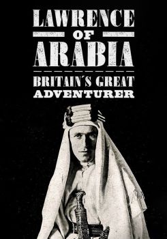 Lawrence of Arabia: Britain's Great Adventurer
