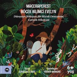 Maceraperest Böcek Bilimci Evelyn - Dünyayı Dolaşan Bir Böcek Dostunun Gerçek Hikayesi