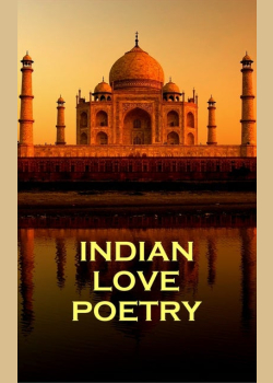 Indian Love Poetry: A collection of love poems from one of the worlds most exciting cultures.