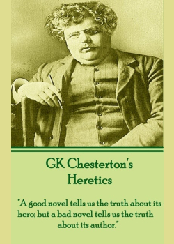 Heretics: "A good novel tells us the truth about its hero; but a bad novel tells us the truth about its author."