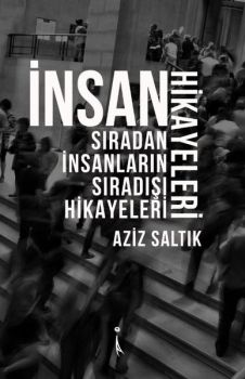 İnsan Hikayeleri-Sıradan İnsanların Sıradışı Hikayeleri