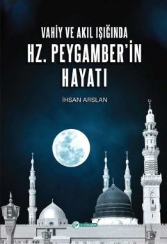 Vahiy ve Akıl Işığında Hz. Peygamberin Hayatı
