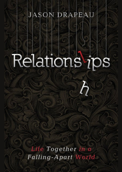 Relationslips: Life Together in a Falling-Apart World