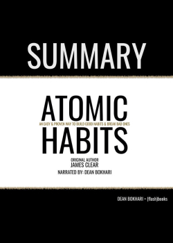 Summary: Atomic Habits by James Clear: An Easy & Proven Way to Build Good Habits & Break Bad Ones