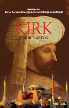 Kırk-Ayasofya'nın Asırlar Boyunca İnsanlığa Anlatmak İstediği Mesaj Neydi?