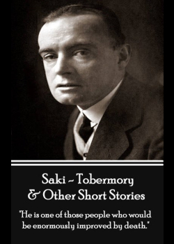 Tobermory & Other Short Stories - Volume 2: "He is one of those people who would be enormously improved by death."