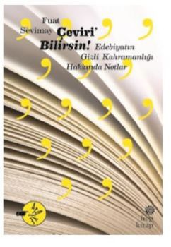 Çeviri Bilirsin!-Edebiyatın Gizli Kahramanlığı Hakkında Notlar
