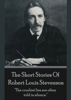 The Short Stories Of Robert Louis Stevenson: "The cruelest lies are often told in silence."