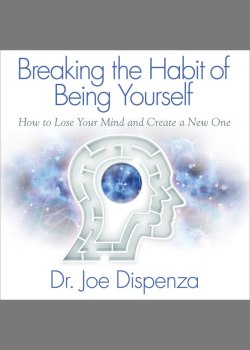 Breaking the Habit of Being Yourself