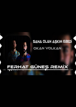 Okan & Volkan - Sana Olan Aşkım Ebedi ( Ferhat Güneş Remix )