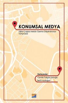 Konumsal Medya - Dijital Çağda Mekan Üzerine Disiplinlerarası Tartışmalar