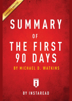 Summary of The First 90 Days: by Michael D. Watkins | Includes Analysis: by Michael D. Watkins | Includes Analysis