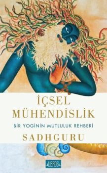 İçsel Mühendislik - Bir Yoginin Mutluluk Rehberi