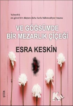 Ve Göğsümde Bir Mezarlık Çiçeği