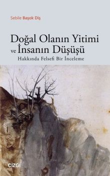 Doğal Olanın Yitimi ve İnsanın Düşüşü