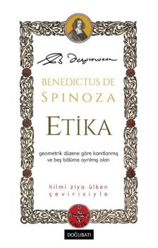 Etika - Geometrik Düzene Göre Kanıtlanmış ve Beş Bölüme Ayrılmış Olan