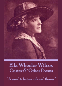 Custer & Other Poems: “A weed is but an unloved flower.”