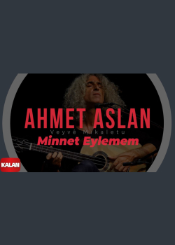 Ahmet Aslan - Minnet Eylemem I Veyvê Mıkaletu (Meleklerin Dansı) © 2007 Kalan Müzik