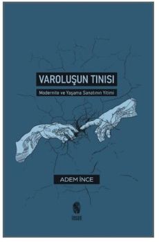 Varoluşun Tınısı - Modernite ve Yaşama Sanatının Yitimi