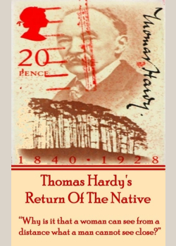 Return Of The Native, By Thomas Hardy: "Why is it that a woman can see from a distance what a man cannot see close?"