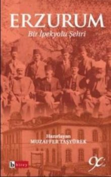 Erzurum - Bir İpek Şehri