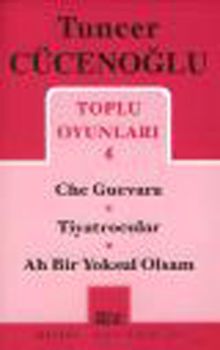Toplu Oyunları 4 ( Che - Tiyarocular - Ah Bir Yoksul )