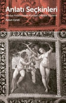 Anlatı  Seçkinleri - Medya Anlatılarında Kurulan Erkeklik Söylemi