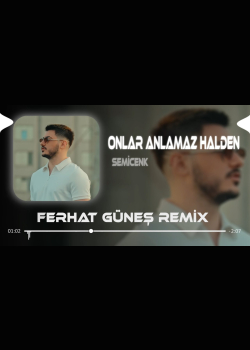 Onlar Anlamaz Halden - Semicenk ( Ferhat Güneş Remix )