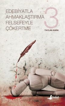 Edebiyatla Ahmaklaştırma Felsefeyle Çökertme - 3. Cilt