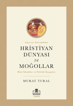 Hristiyan Dünyası ve Moğollar - Asya'ya Yolculuklar