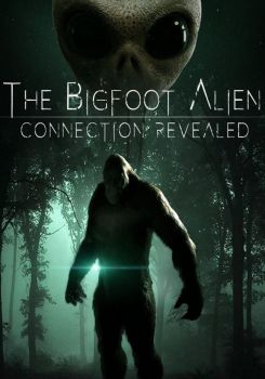 The Bigfoot Alien Connection Revealed