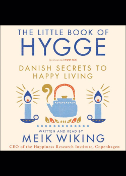 The Little Book of Hygge: Danish Secrets to Happy Living