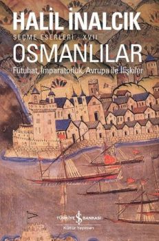 Osmanlılar: Fütuhat-İmparatorluk - Avrupa ile İlişkiler-Seçme Eserleri 17