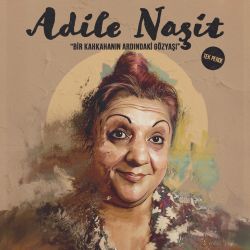 Adile Naşit '“Bir Kahkahanın Ardındaki Gözyaşı”