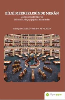 Bilgi Merkezlerinde Mekan - Değişen Beklentiler ve Mimari Anlayış Işığında Yönelimler