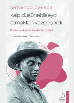 Kalp Düşünebilseydi Atmaktan Vazgeçerdi - Fernando Pessoa