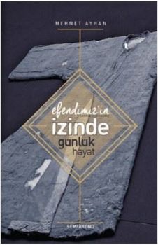 Efendimizin İzinde Günlük Hayat