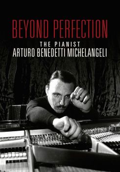 Beyond Perfection: The Pianist Arturo Benedetti Michelangeli