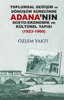 Toplumsal Değişim Ve Dönüşüm Sürecinde Adananın Sosyo-Ekonomik Ve Kültürel Yapısı