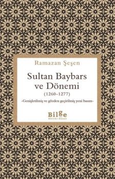 Sultan Baybars ve Dönemi (1260 - 1277) Genişletilmiş ve Gözden Geçirilmiş Yeni Basım