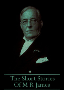 The Short Stories Of MR James: “What is all this love for if we have to go out into the dark?”