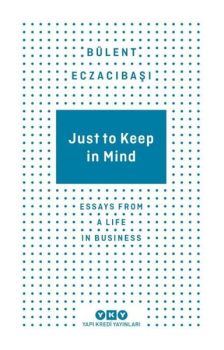 Just to Keep in Mind - Essays From A Life in Business