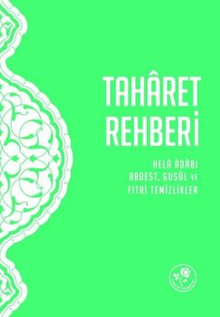 Taharet Rehberi: Hela Adabı - Abdest - Gusül ve Fıtri Temizlikler